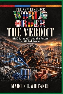 The New Resource World Order - The Verdict: BRICS, the G7, and the Future of Global Power - Marcus R Whitaker - cover