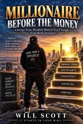 Millionaire Before the Money: Change Your Mindset Before You Change Your Bank Account - Will Scott - cover