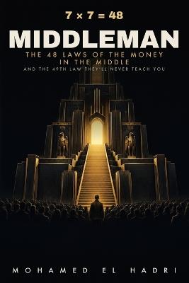 Middleman: 7 × 7 = 48 - The 48 Laws of the Money in the Middle and the 49th Law They'll Never Teach You - Mohamed El Hadri - cover