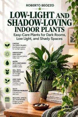 Low-Light and Shadow-Loving Indoor Plants: Easy-Care Houseplants for Dark Rooms, Low Light, and Shady Spaces - Roberto Beozzo - cover