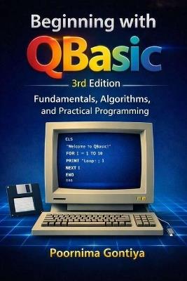 Beginning with Q Basic: Fundamentals, Algorithms, and Practical Programming - Poornima Gontiya - cover