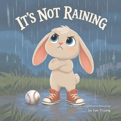 It's Not Raining: A Story About Motivated Reasoning - cover
