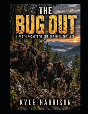 The Bug Out: A Post-Apocalyptic EMP Survival Thriller - Kyle Harrison - cover