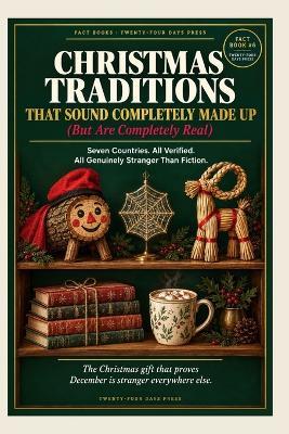 Christmas Traditions That Sound Completely Made Up: 100 Real Holiday Customs From Around the World That Are Stranger Than Fiction - Steve Mail - cover