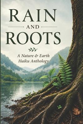Rain and Roots: A Nature & Earth Haiku Anthology - Som (Editor) - cover