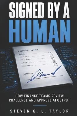 Signed by a Human: Reviewing, Challenging and Approving AI Output in the Finance Function - Steven Taylor - cover