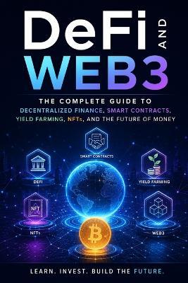 DeFi and Web3: The Complete Guide to Decentralized Finance, Smart Contracts, Yield Farming, NFTs, and the Future of Money: Master DEX Trading, Lending Protocols, Liquid Staking, Stablecoins, DAO - Rian Kross - cover