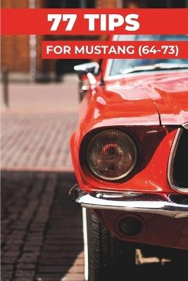 77 Pro Tips for Your Ford Mustang: "The best-kept secrets" - Heritage Restoration - cover