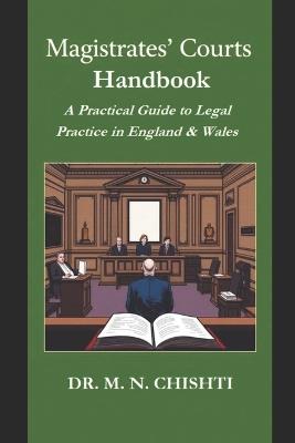 Magistrates' Courts Handbook: A Practical Guide to Legal Practice in England & Wales - M N Chishti - cover
