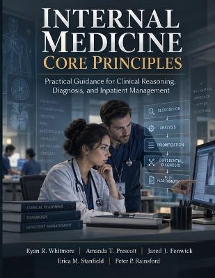 Internal Medicine Core Principles: Practical Guidance for Clinical Reasoning, Diagnosis, and Inpatient Management - Amanda T Prescott,Jared J Fenwick,Erica M Stanfield - cover