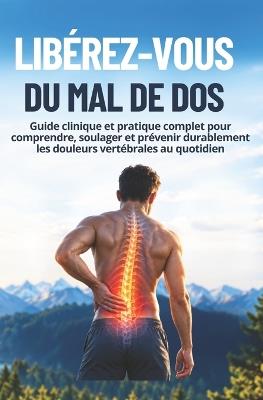 Libérez-Vous Du Mal de DOS: Guide clinique et pratique complet pour comprendre, soulager et prévenir durablement les douleurs vertébrales au quotidien - Lucia Arston - cover