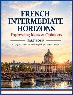 French Intermediate Horizons: Expressing Ideas & Opinions - Read Today Live Tomorrow - cover