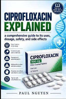 Ciprofloxacin Explained - Paul Nguyen - cover