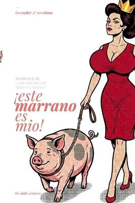 ¡este marrano es mío!: Marranear, La Economía de Ser Una "Reina" - Luca Soler,Sara Luna - cover
