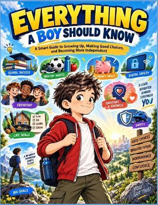 Everything a Boy Should Know: A Straight-Talking Guide to Growing Up, Confidence, Friends, Money, School, Digital Life, Safety & Real-World Skills - Patrice Bryan - cover