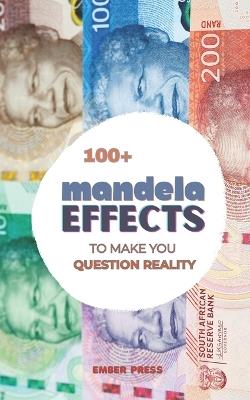 100+ Mandela Effects To Make You Question Reality: Glitch In The Matrix: False Memories, Misremembered Facts, Strange History & Mind-Blowing Truths That Will Make You Question Everything - Ember Press - cover