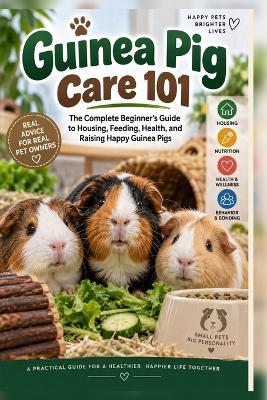 Guinea Pig Care 101: The Complete Beginner's Guide to Housing, Feeding, Health, and Raising Happy Guinea Pigs - Ehab Mahmoud - cover