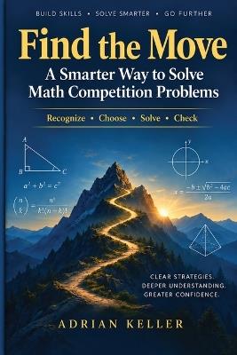Find the Move: A Smarter Way to Solve Math Competition Problems - Adrian Keller - cover
