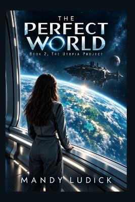 The Perfect World: Book 2 in The Utopia Project Series - Mandy Ludick - cover