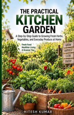 The Practical Balcony Garden: A Step-by-Step Guide to Growing Vegetables, Herbs, and Flowers in Small Outdoor Spaces - Hitesh Kumar - cover