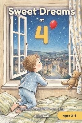 Sweet Dreams at 4: Bedtime Stories for 4 Year Olds: 15 Calm and Cozy Tales to Read Tonight - Ada Quill - cover