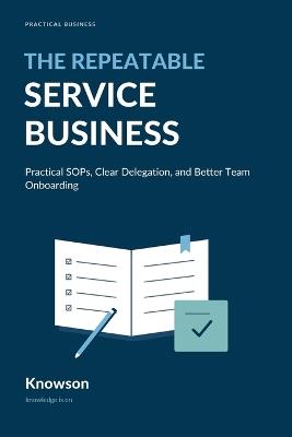 The Repeatable Service Business: Practical SOPs, Clear Delegation, and Better Team Onboarding - Knowson - cover