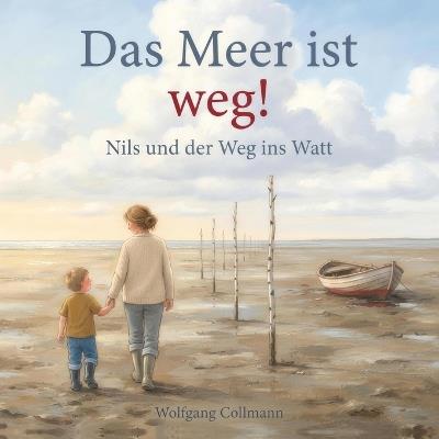 Das Meer ist weg!: Nils und der Weg ins Watt - Wolfgang Collmann - cover