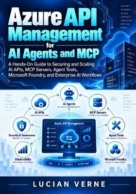Azure API Management for AI Agents and MCP: A Hands-On Guide to Securing and Scaling AI APIs, MCP Servers, Agent Tools, Microsoft Foundry, and Enterprise AI Workflows - Lucian Verne - cover