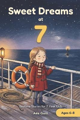 Sweet Dreams at 7: Bedtime Stories for 7 Year Olds: 15 Calm and Cozy Tales to Read Tonight - Ada Quill - cover