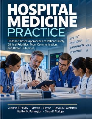 Hospital Medicine Practice: Evidence-Based Approaches to Patient Safety, Clinical Priorities, Team Communication, and Better Outcomes - Victoria T Barrow,Edward J Winterton,Heather M Pennington - cover