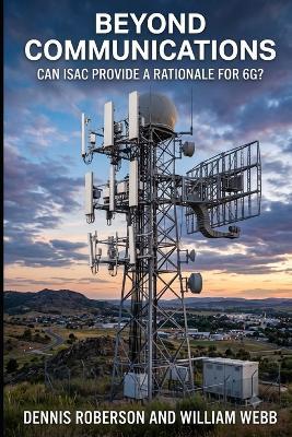 Beyond Communications: Can ISAC Provide a Rationale for 6G? - Dennis Roberson,William Webb - cover