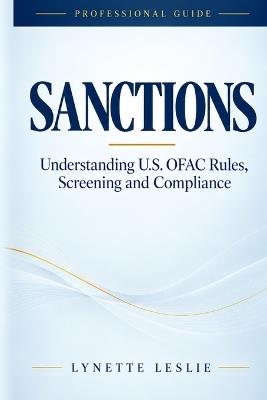 Sanctions: Understanding U.S. OFAC Rules, Screening and Compliance - Lynette Leslie - cover