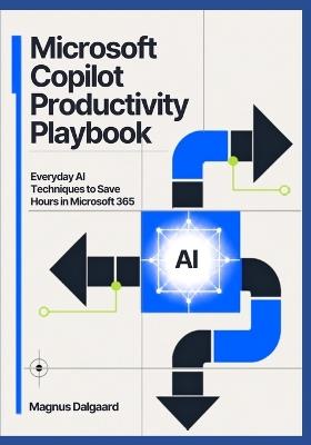 Microsoft Copilot Productivity Playbook: Everyday AI Techniques to Save Hours in Microsoft 365 - Magnus Dalgaard - cover