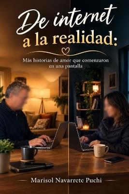 De internet a la realidad: Más historias de amor que comenzaron en una pantalla - Marisol Navarrete Puchi - cover