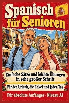 Spanisch für Senioren: Einfache Sätze und leichte Übungen in sehr großer Schrift Für den Urlaub, die Enkel und jeden Tag Für absolute Anfänger - Niveau A1 - David Smith - cover