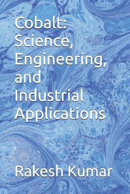 Cobalt: Science, Engineering, and Industrial Applications - Rakesh Kumar - cover