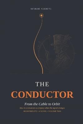 The Conductor: From the Cable to Orbit - Antonino Fischetti - cover