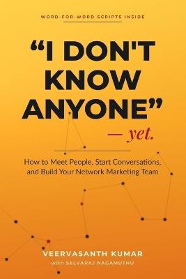 I Don't Know Anyone: How to Meet People, Start Conversations, and Build Your Network Marketing Team-with Word-for-Word Scripts - Selvaraj Nagamuthu,Veervasanth Kumar - cover