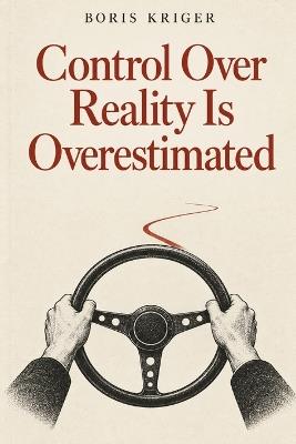 Control Over Reality Is Overestimated - Boris Kriger - cover