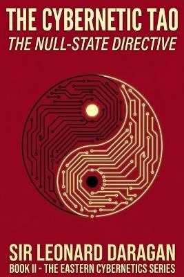 The Cybernetic Tao: The Null-State Directive: Weaponizing the Tao Te Ching for the Algorithmic Age - Leonard Daragan - cover