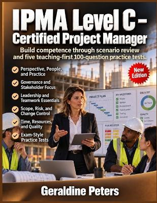 IPMA Level C - Certified Project Manager: Build competence through scenario review and five teaching-first 100-question practice tests. - Geraldine Peters - cover