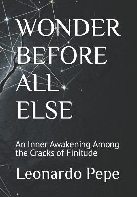Wonder Before All Else: An Inner Awakening Among the Cracks of Finitude - Leonardo Pepe - cover