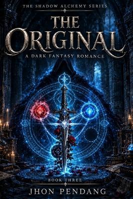 The Original: The Shadow Alchemy Series Book Three. A Dark Fantasy Romance - Jhon Pendang - cover