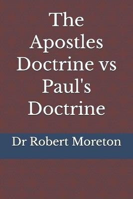 The Apostles Doctrine vs Paul's Doctrine - Robert Moreton - cover
