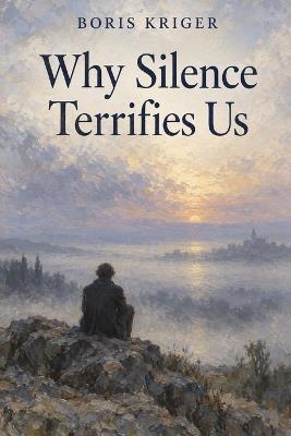 Why Silence Terrifies Us - Boris Kriger - cover