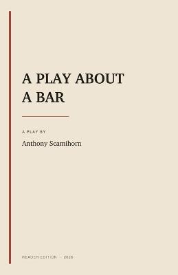 A Play About a Bar - Anthony Scamihorn - cover