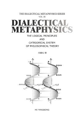 THE DIALECTICAL METAPHYSICS SERIES (Vol.3): The Logical Principles and Categorical System of Philosophical Theory - He Yangsong - cover