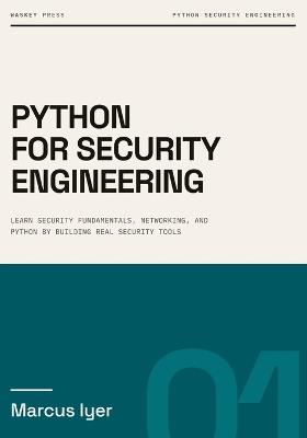 Python for Security Engineering: Build Real Security Tools with Python - Marcus Iyer - cover