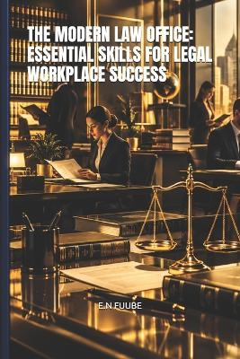The Modern Law Office: Essential Skills for Legal Workplace Success - E N Fuube - cover
