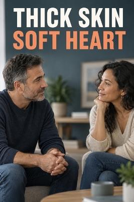 Thick Skin Soft Heart: How to Stop Taking Things Personally - John Weir - cover